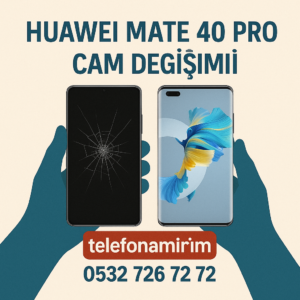 Huawei Mate 40 Pro Cam Değişimi